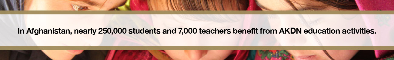 In Afghanistan, nearly 250,000 students and 7,000 teachers benefit from AKDN education activities.